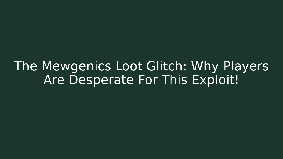 The Mewgenics Loot Glitch: Why Players Are Desperate For This Exploit!