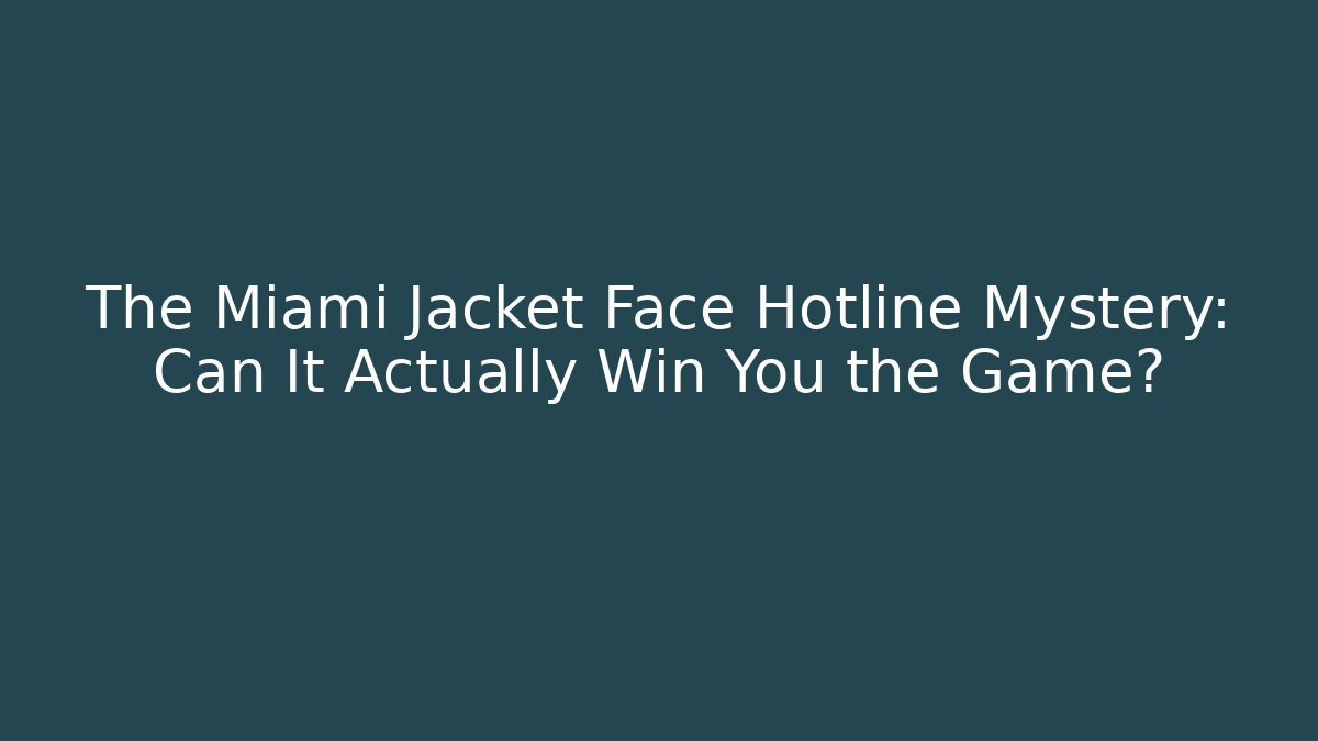 The Miami Jacket Face Hotline Mystery: Can It Actually Win You the Game?