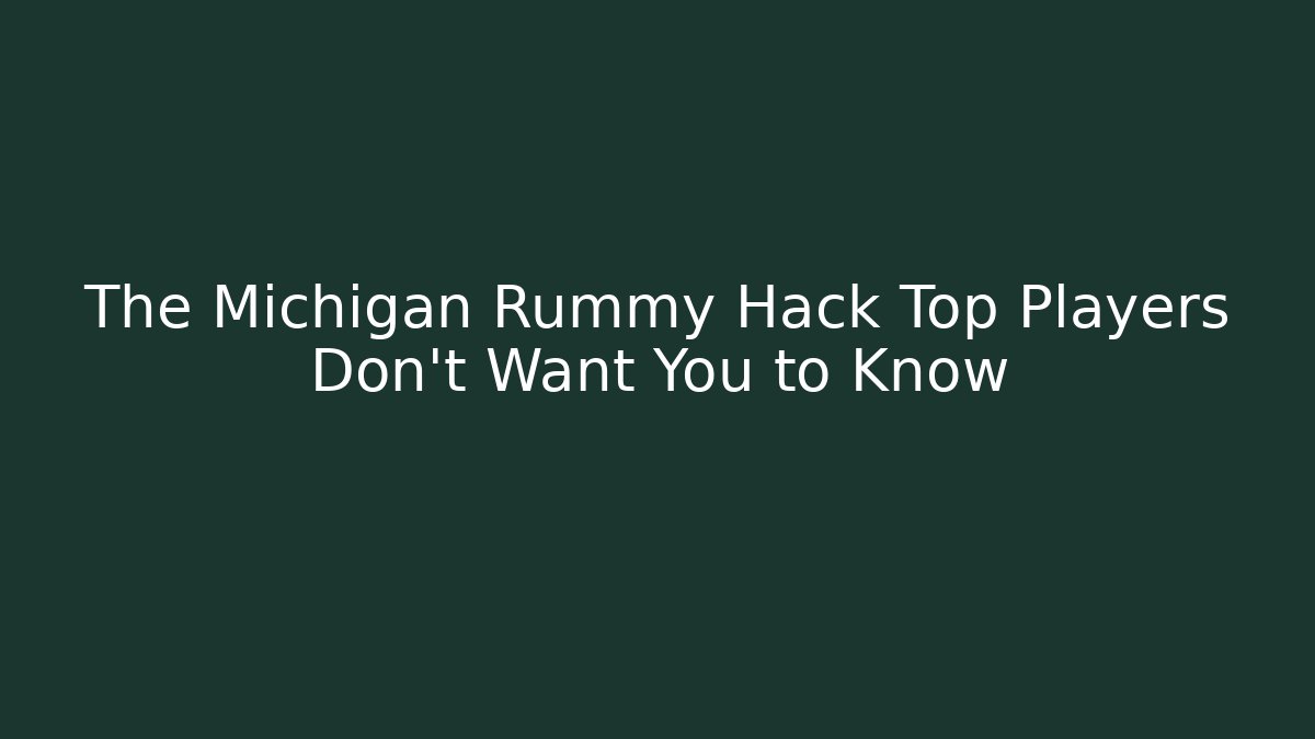 The Michigan Rummy Hack Top Players Don’t Want You to Know