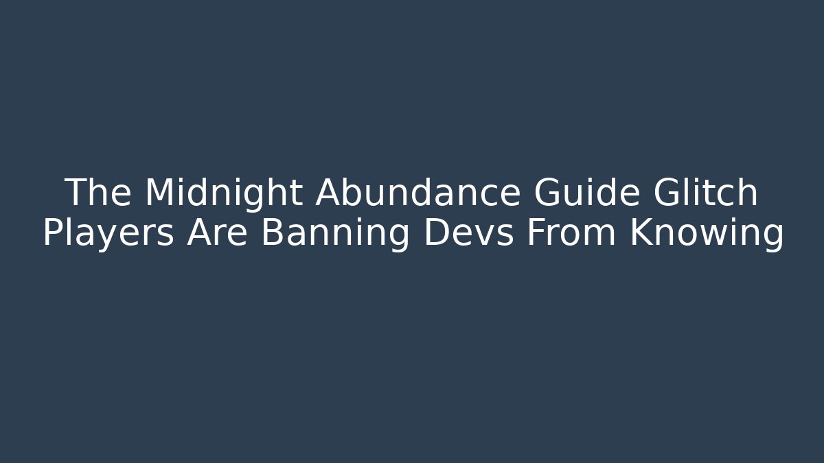 The Midnight Abundance Guide Glitch Players Are Banning Devs From Knowing