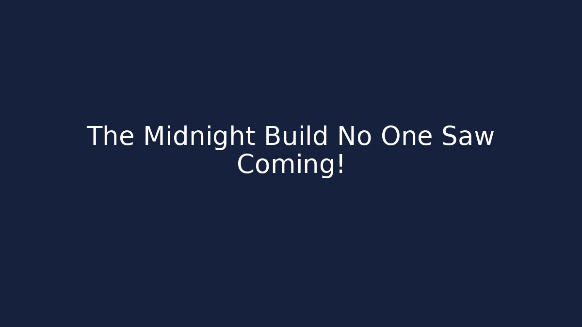 The Midnight Build No One Saw Coming!