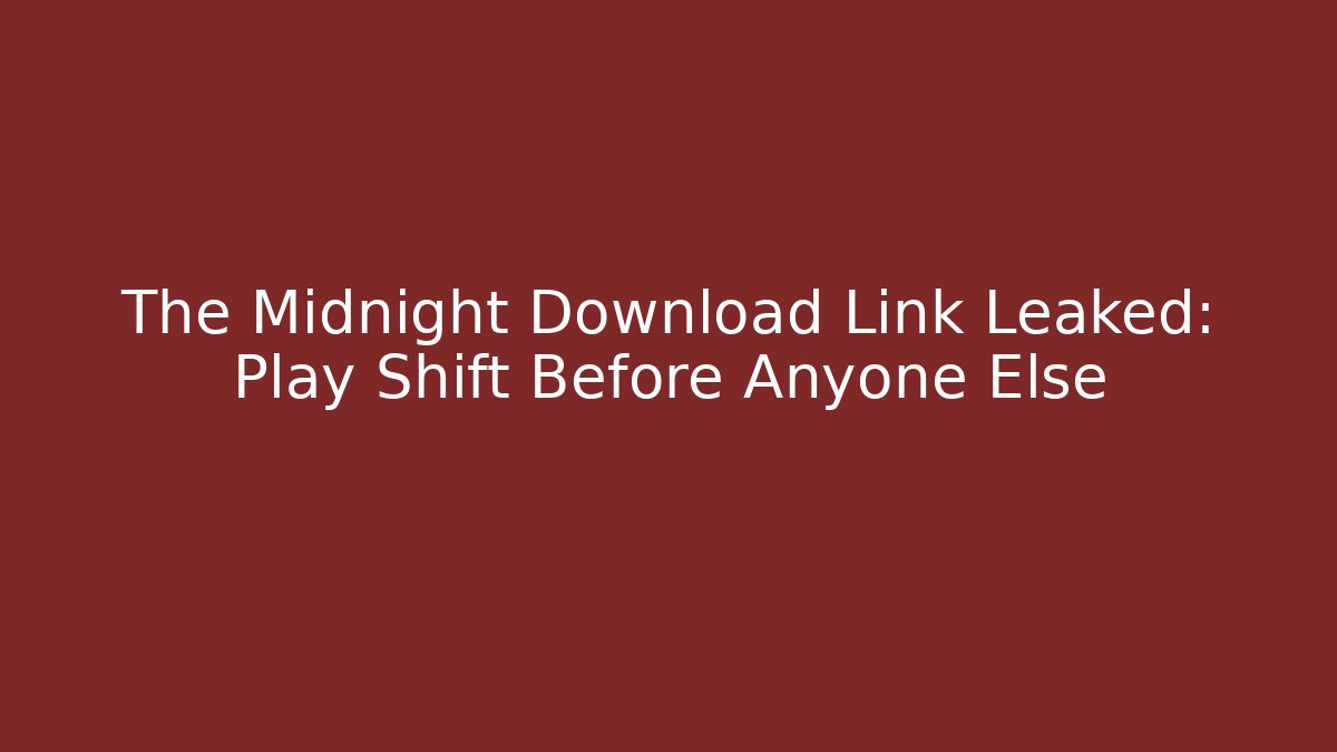 The Midnight Download Link Leaked: Play Shift Before Anyone Else - Felix Cat Insurance