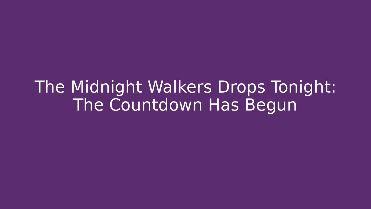 The Midnight Walkers Drops Tonight: The Countdown Has Begun