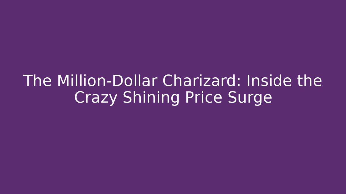 The Million-Dollar Charizard: Inside the Crazy Shining Price Surge