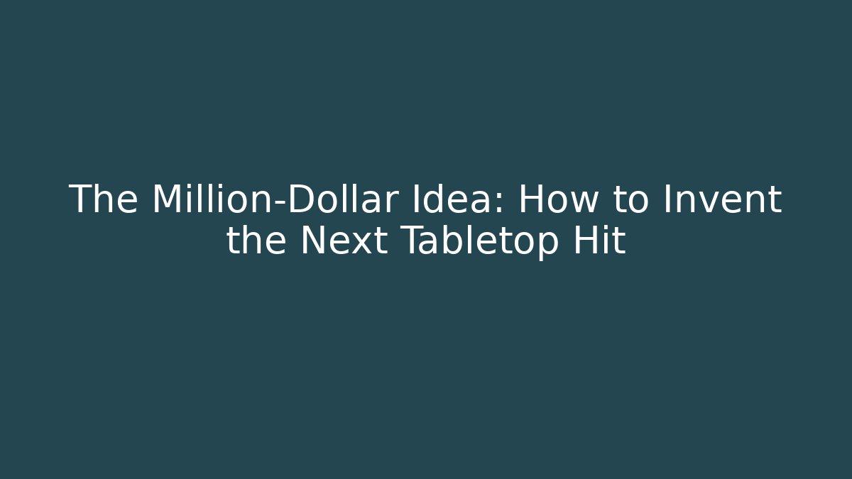 The Million-Dollar Idea: How to Invent the Next Tabletop Hit