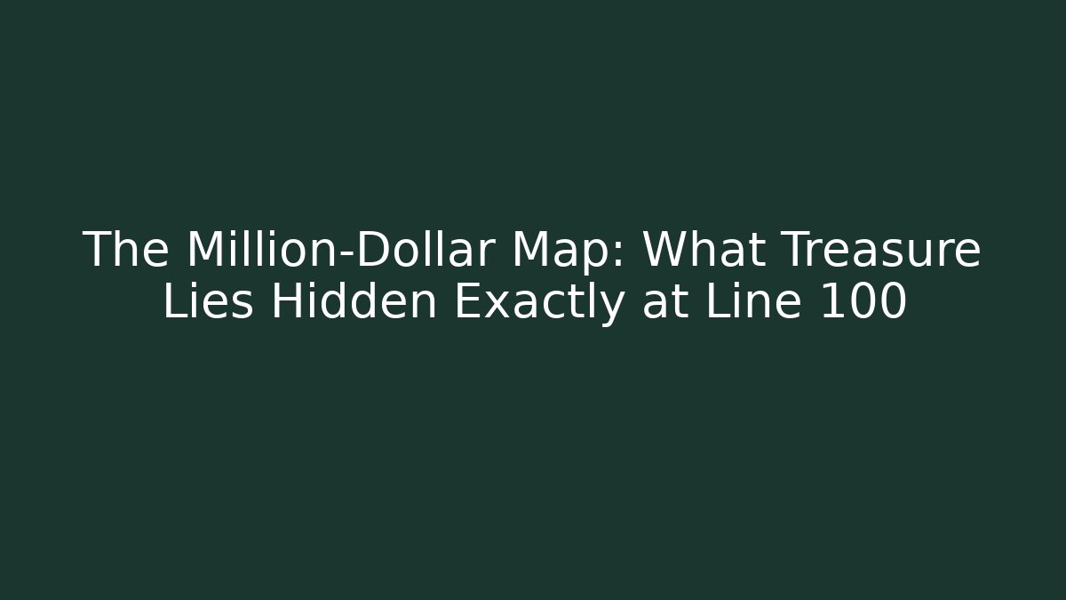 The Million-Dollar Map: What Treasure Lies Hidden Exactly at Line 100