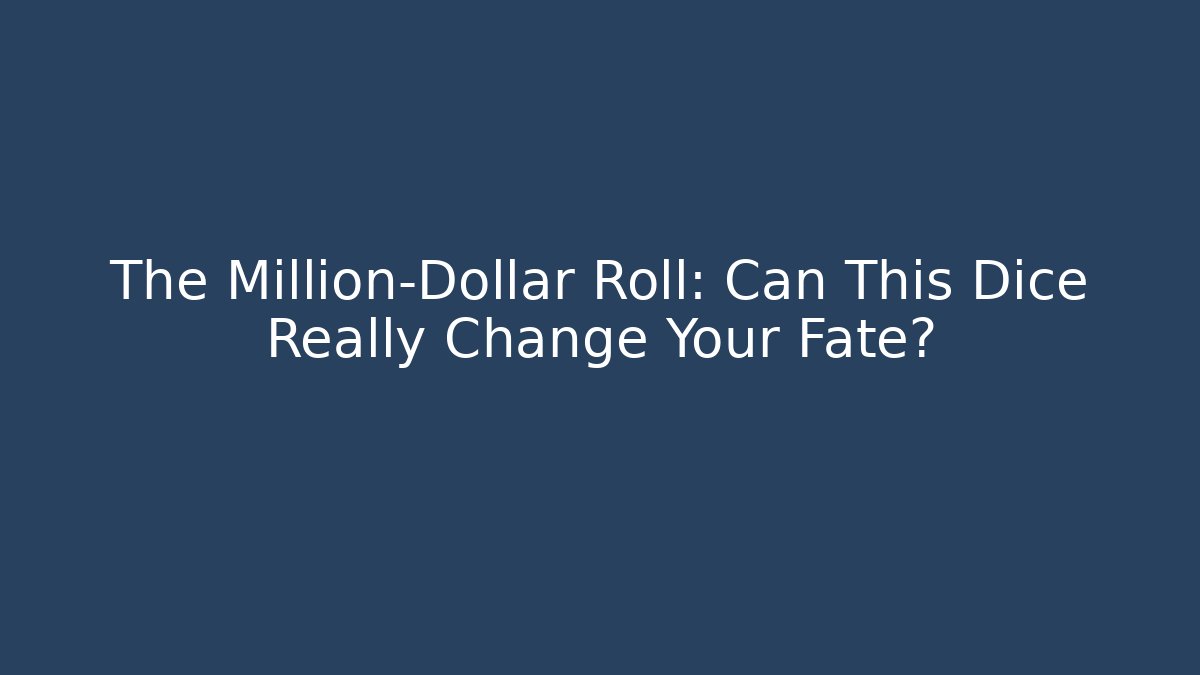 The Million-Dollar Roll: Can This Dice Really Change Your Fate?
