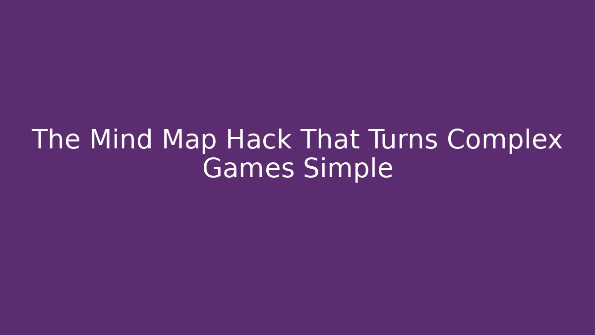 The Mind Map Hack That Turns Complex Games Simple