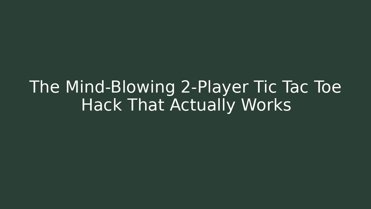The Mind-Blowing 2-Player Tic Tac Toe Hack That Actually Works - Felix Cat Insurance