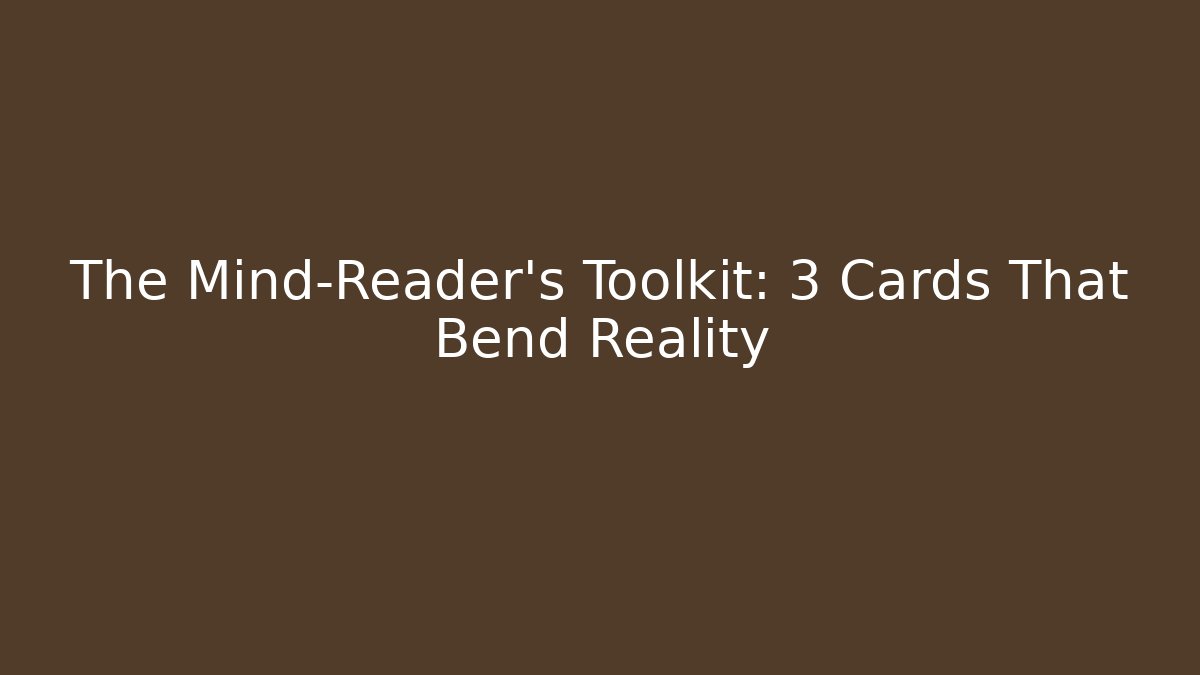 The Mind-Reader's Toolkit: 3 Cards That Bend Reality