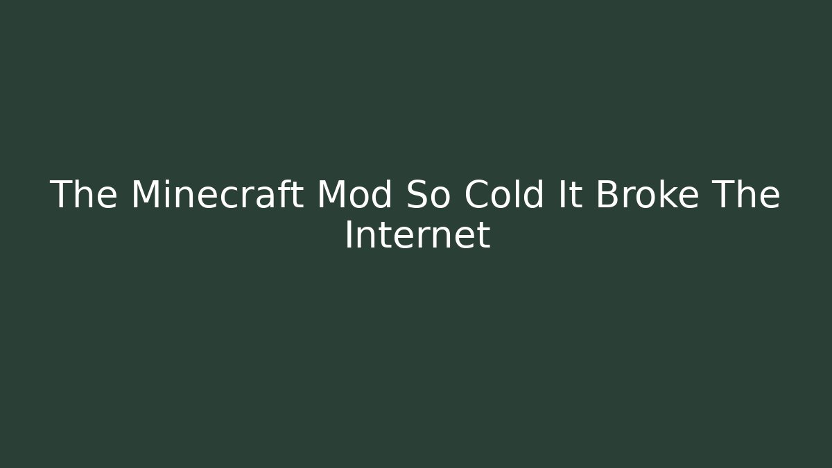 The Minecraft Mod So Cold It Broke The Internet