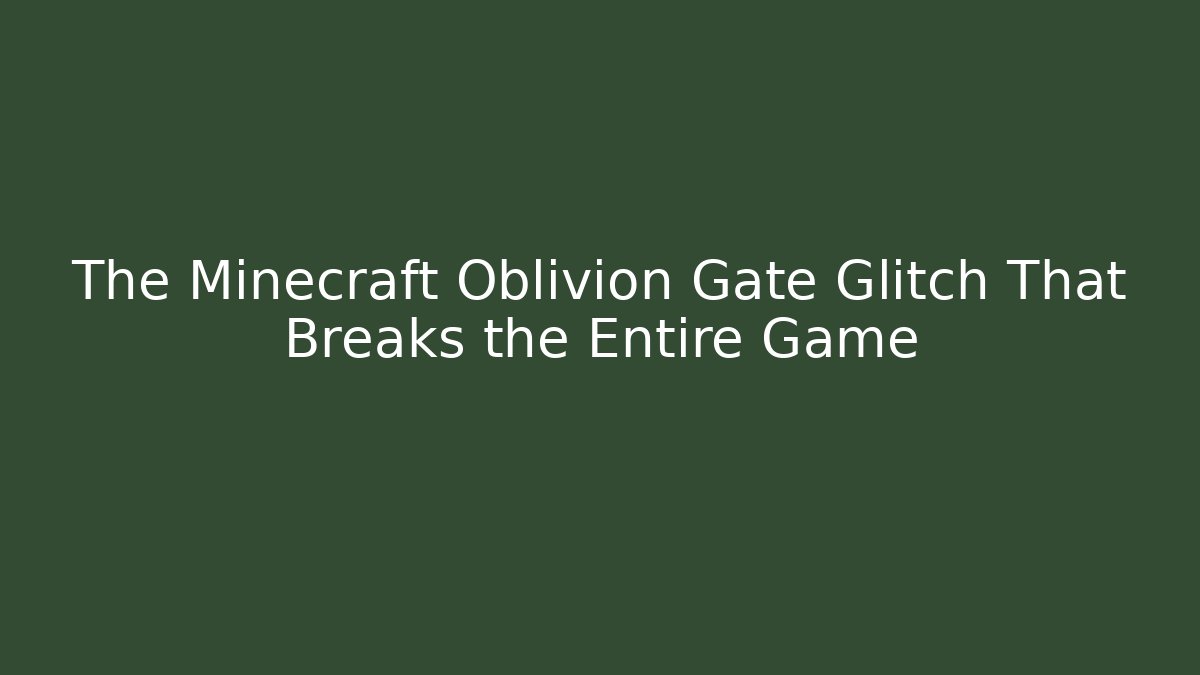 The Minecraft Oblivion Gate Glitch That Breaks the Entire Game - Felix Cat Insurance