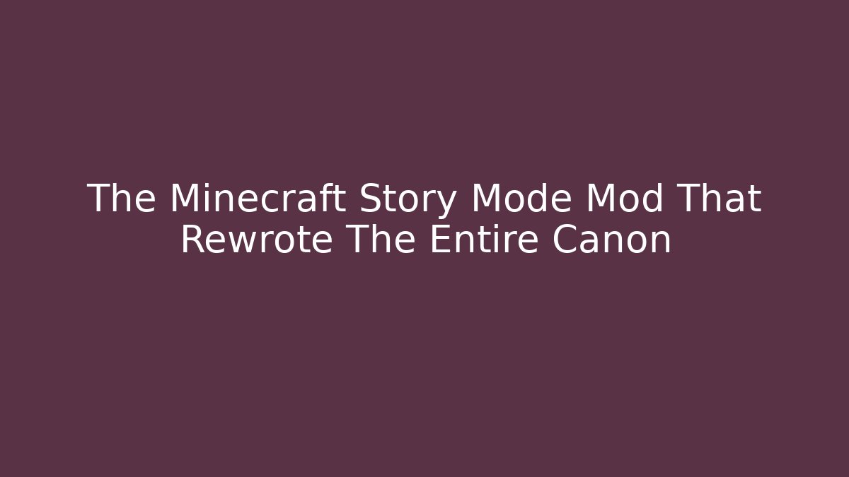 The Minecraft Story Mode Mod That Rewrote The Entire Canon