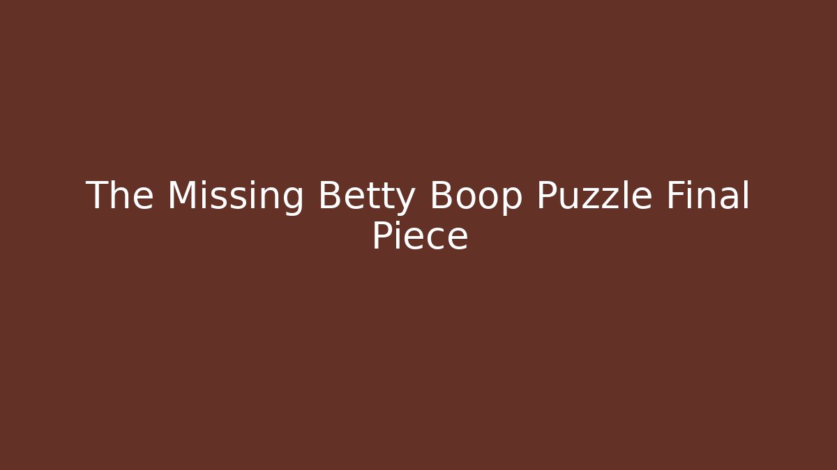 The Missing Betty Boop Puzzle Final Piece