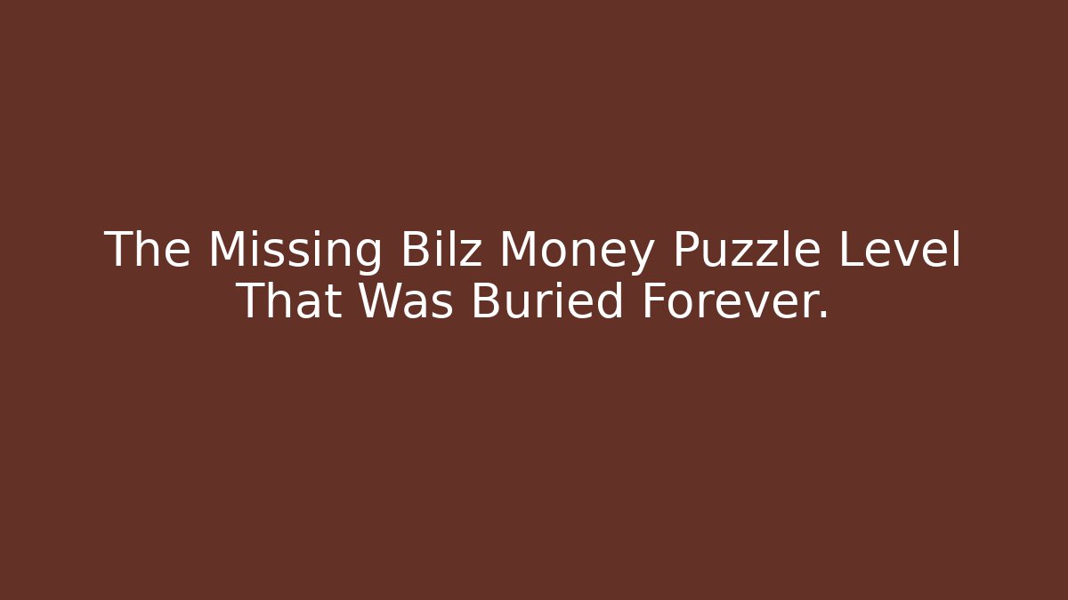 The Missing Bilz Money Puzzle Level That Was Buried Forever.
