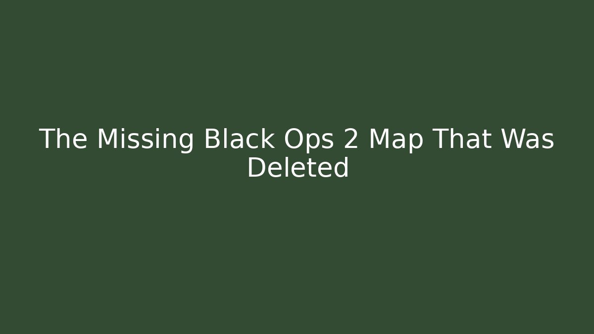 The Missing Black Ops 2 Map That Was Deleted - Felix Cat Insurance