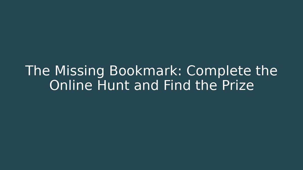 The Missing Bookmark: Complete the Online Hunt and Find the Prize
