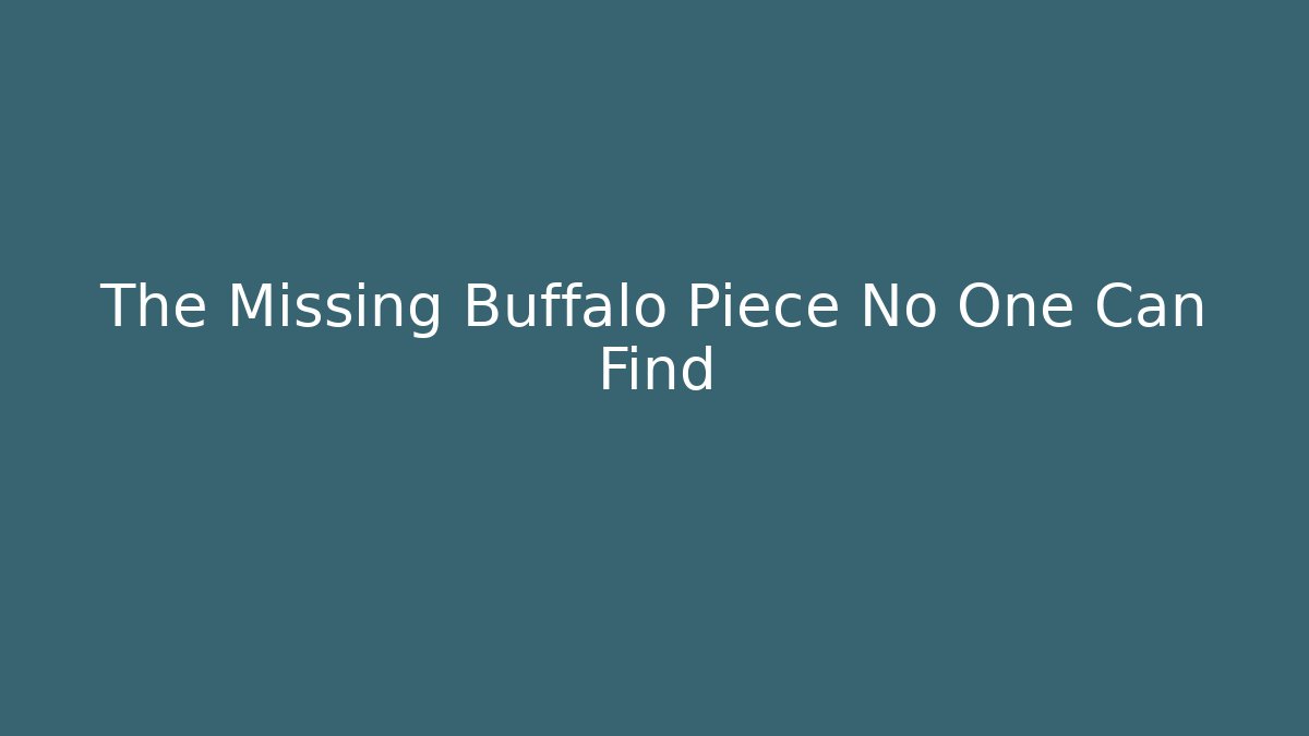 The Missing Buffalo Piece No One Can Find