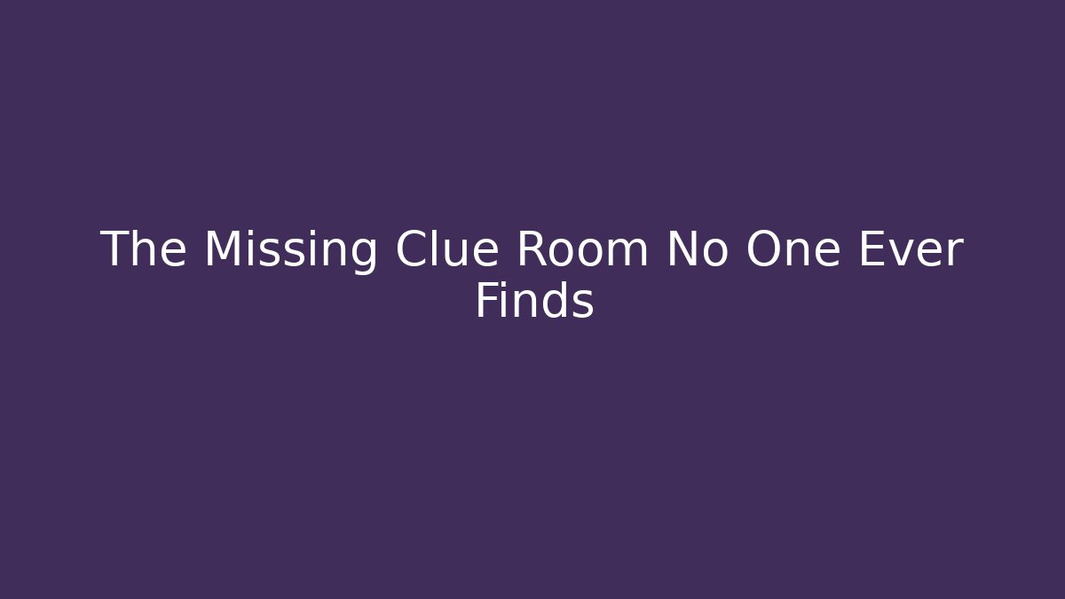 The Missing Clue Room No One Ever Finds - Felix Cat Insurance