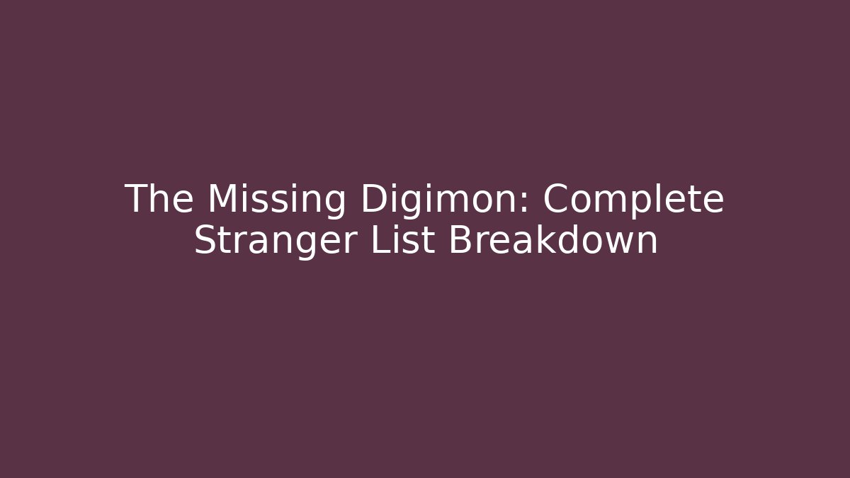 The Missing Digimon: Complete Stranger List Breakdown