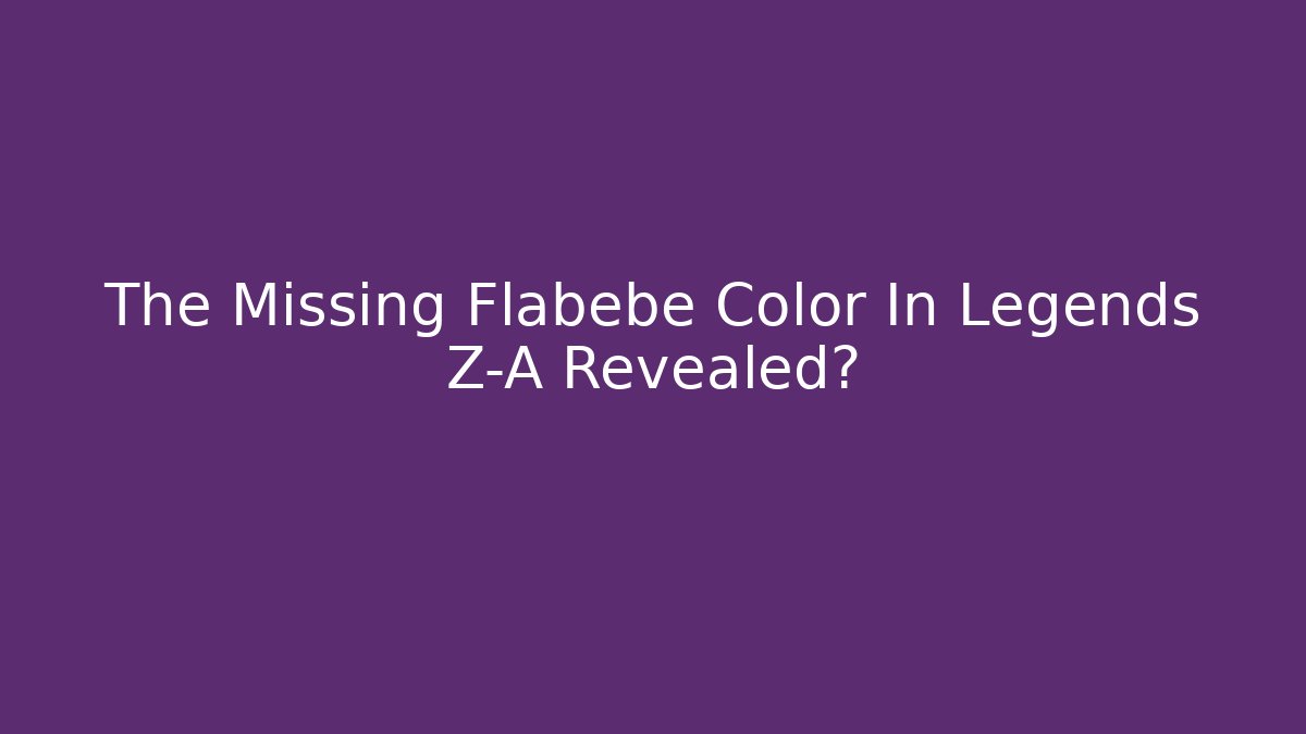 The Missing Flabébé Color In Legends Z-A Revealed?