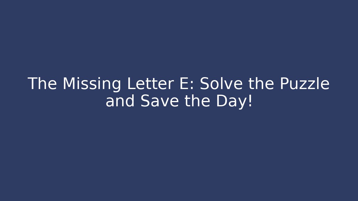 The Missing Letter E: Solve the Puzzle and Save the Day! - Felix Cat Insurance