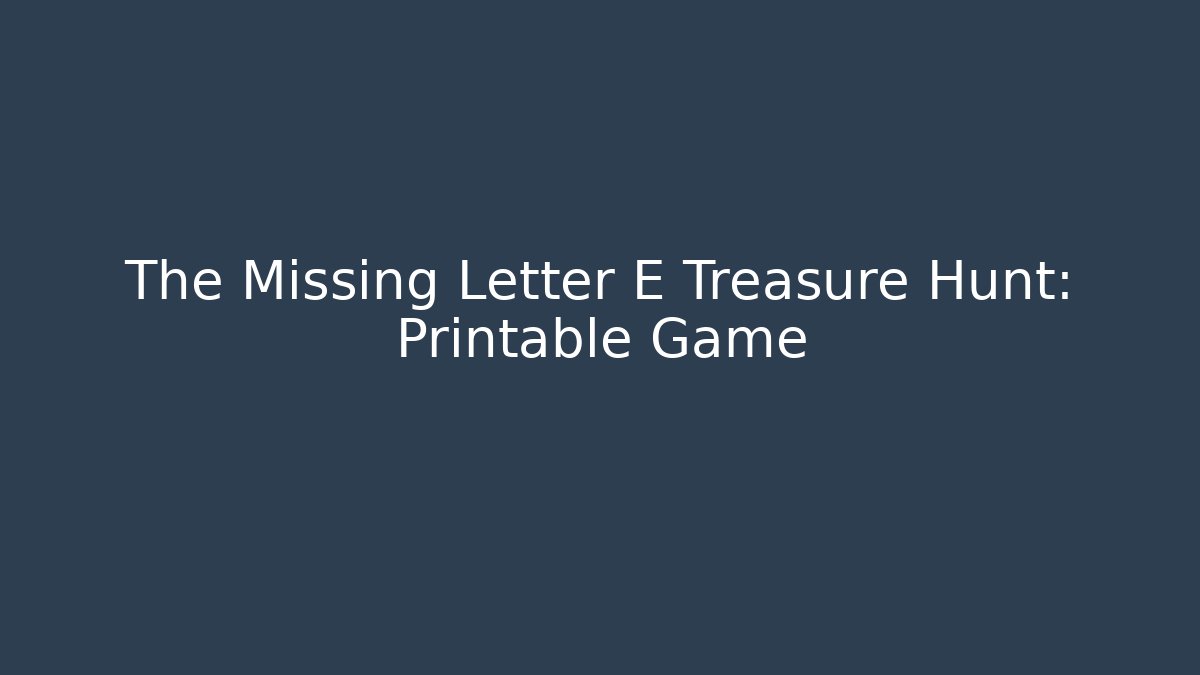 The Missing Letter E Treasure Hunt: Printable Game