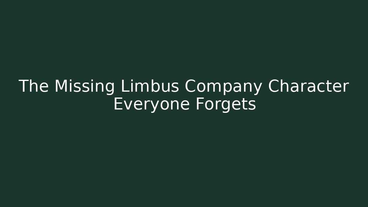 The Missing Limbus Company Character Everyone Forgets