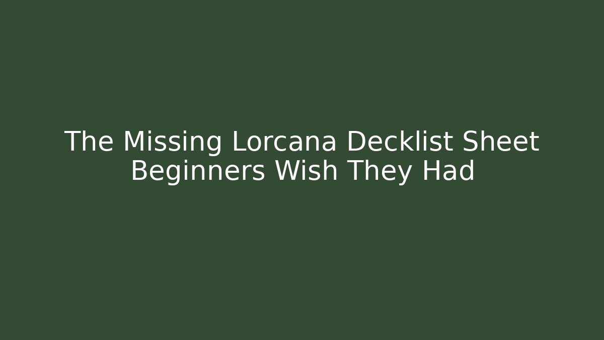 The Missing Lorcana Decklist Sheet Beginners Wish They Had