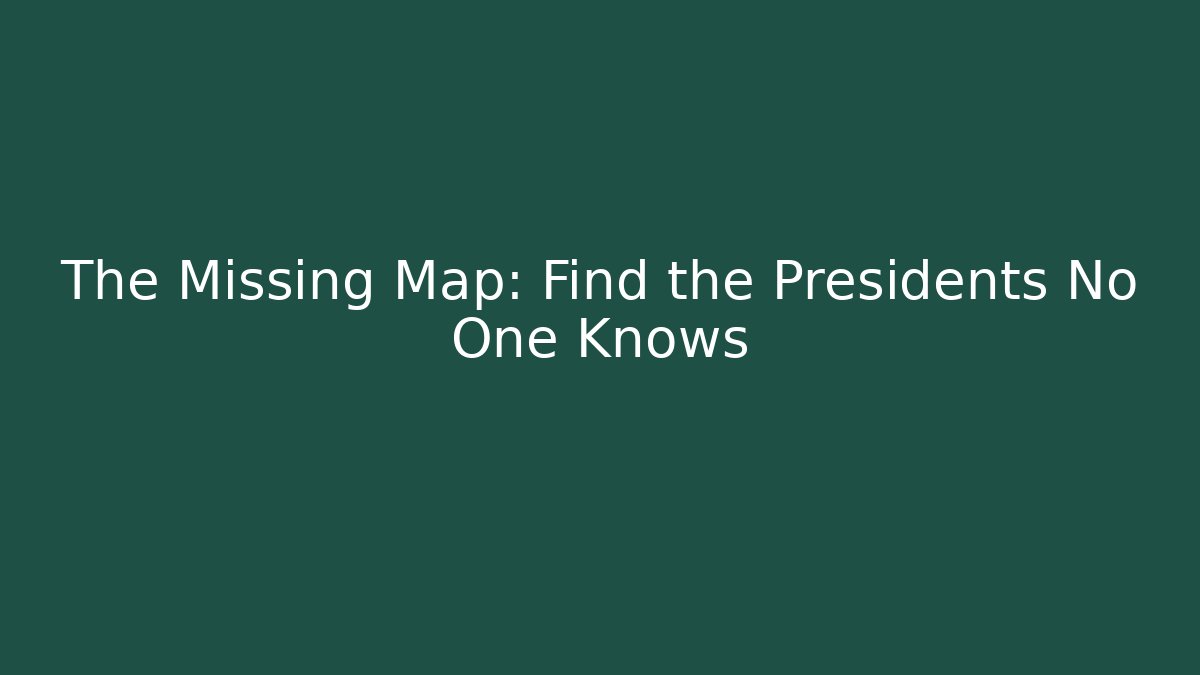 The Missing Map: Find the Presidents No One Knows