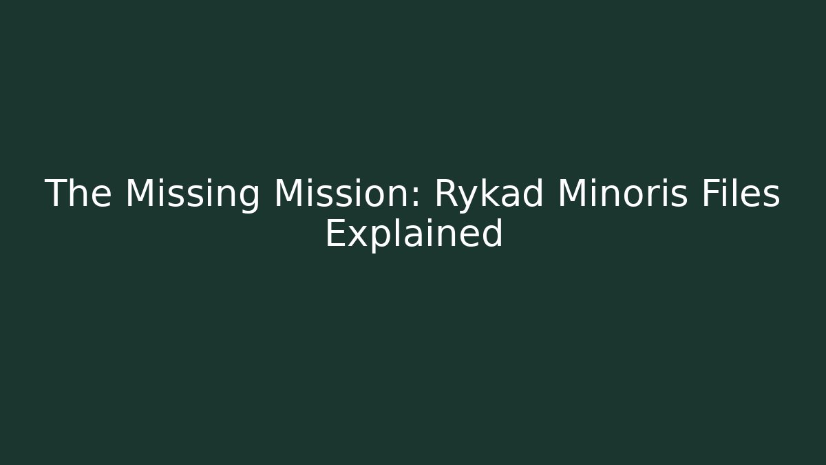 The Missing Mission: Rykad Minoris Files Explained
