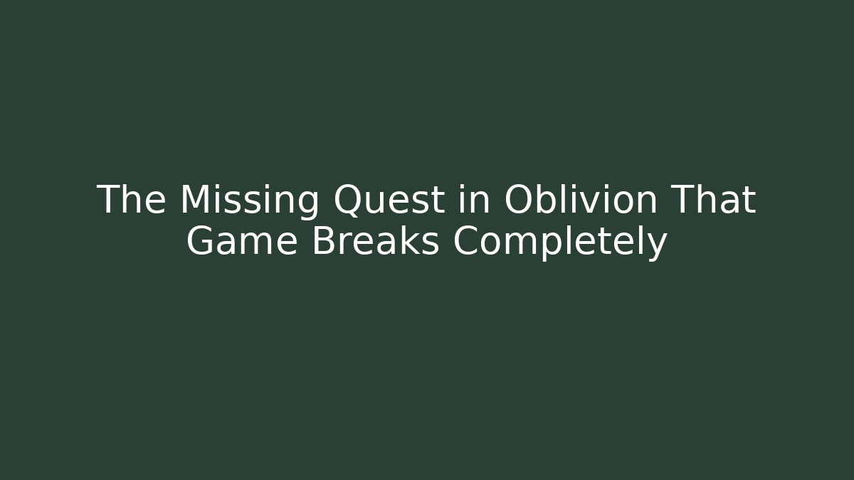 The Missing Quest in Oblivion That Game Breaks Completely - Felix Cat Insurance