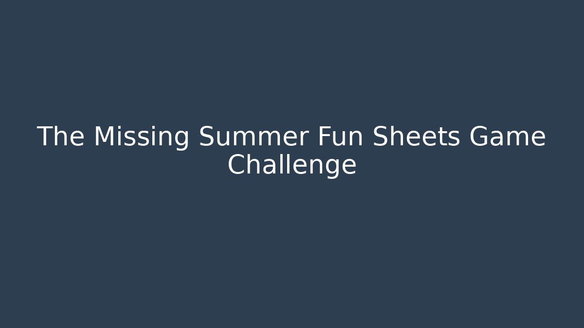 The Missing Summer Fun Sheets Game Challenge - Felix Cat Insurance
