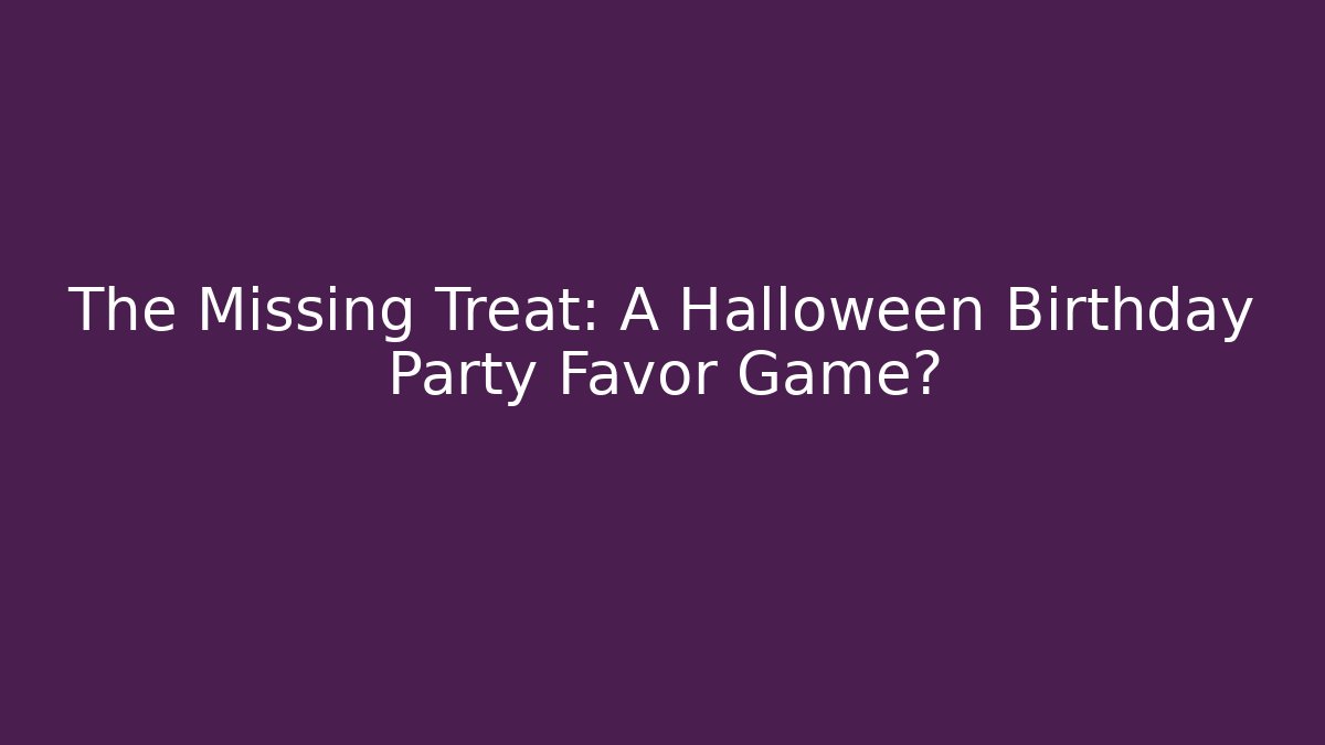 The Missing Treat: A Halloween Birthday Party Favor Game?