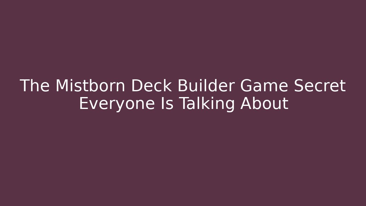 The Mistborn Deck Builder Game Secret Everyone Is Talking About
