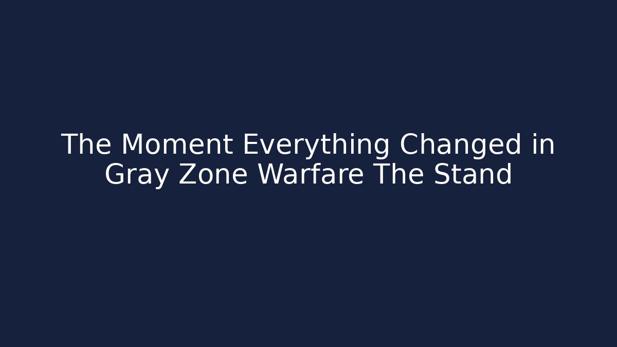 The Moment Everything Changed in Gray Zone Warfare The Stand