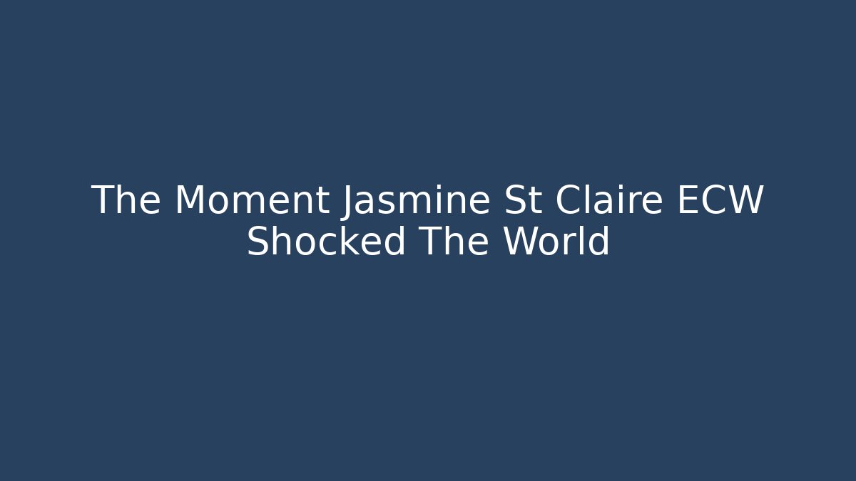The Moment Jasmine St Claire ECW Shocked The World