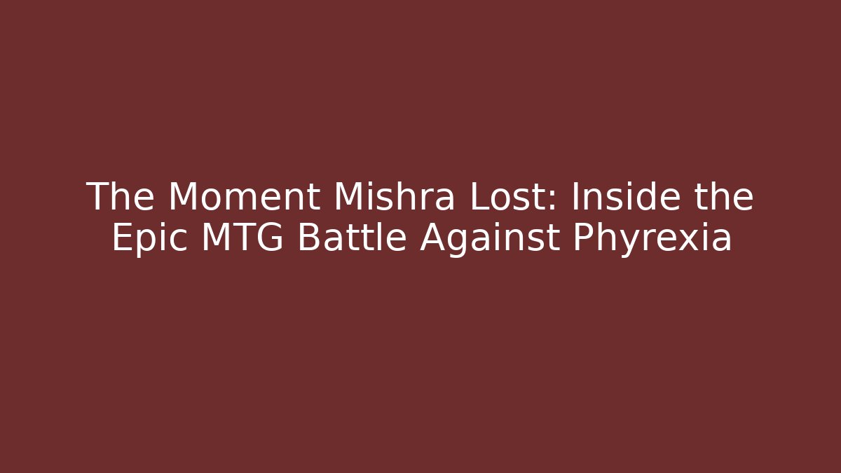 The Moment Mishra Lost: Inside the Epic MTG Battle Against Phyrexia