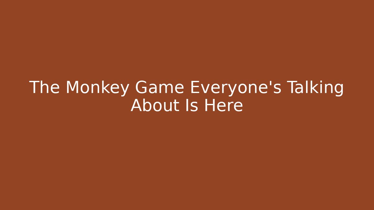 The Monkey Game Everyone's Talking About Is Here