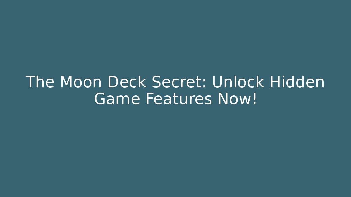 The Moon Deck Secret: Unlock Hidden Game Features Now! - Felix Cat Insurance