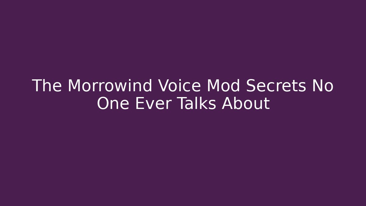 The Morrowind Voice Mod Secrets No One Ever Talks About - Felix Cat Insurance