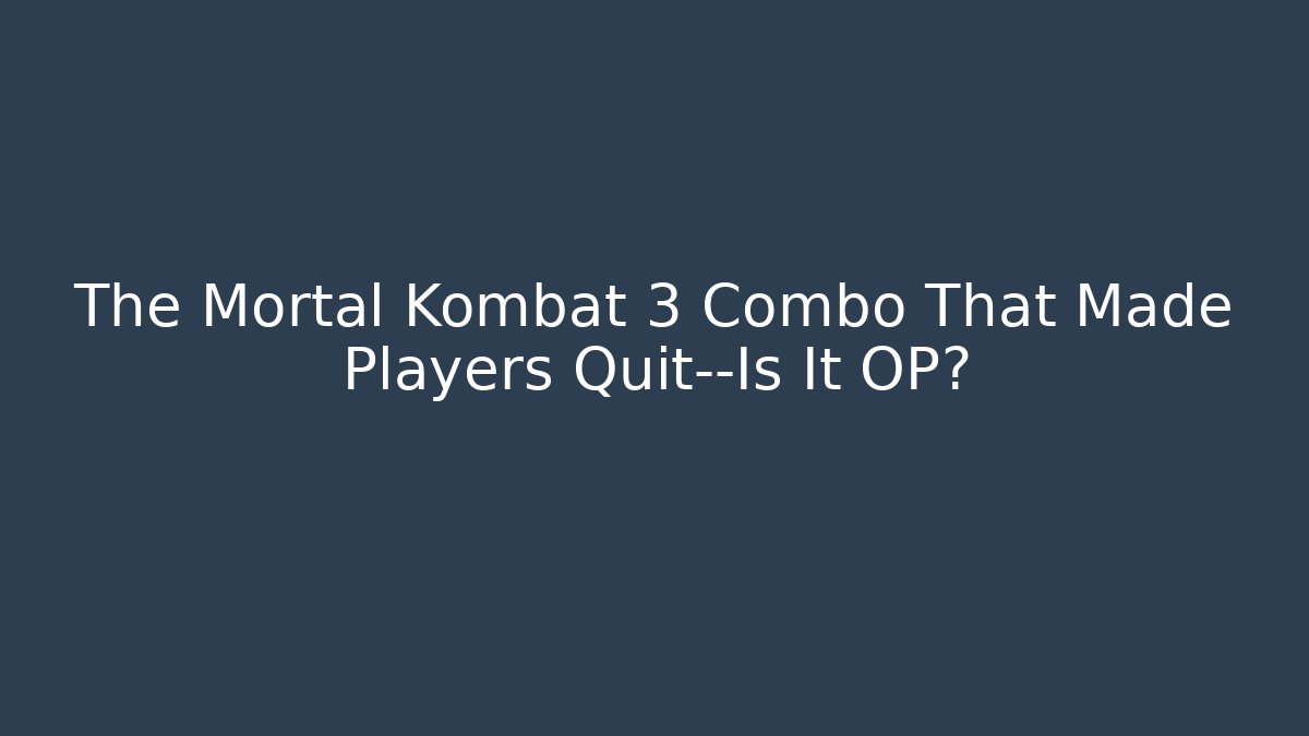 The Mortal Kombat 3 Combo That Made Players Quit—Is It OP?