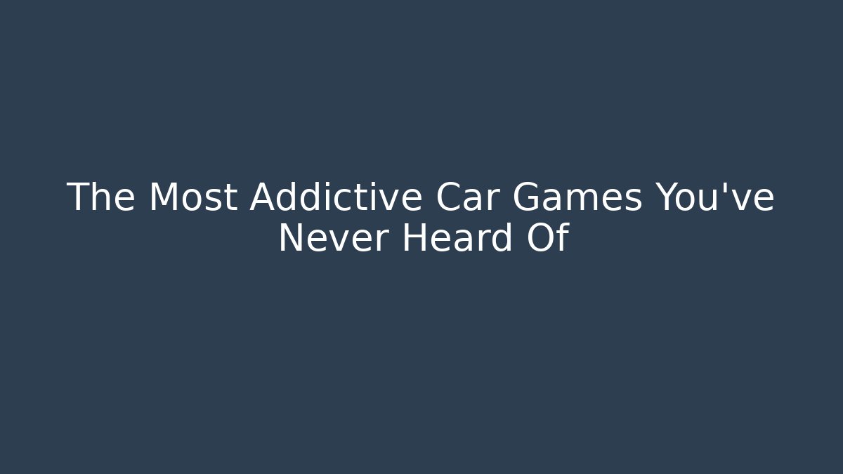 The Most Addictive Car Games You've Never Heard Of