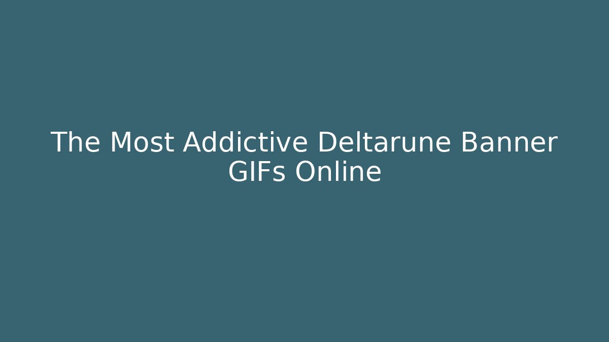 The Most Addictive Deltarune Banner GIFs Online