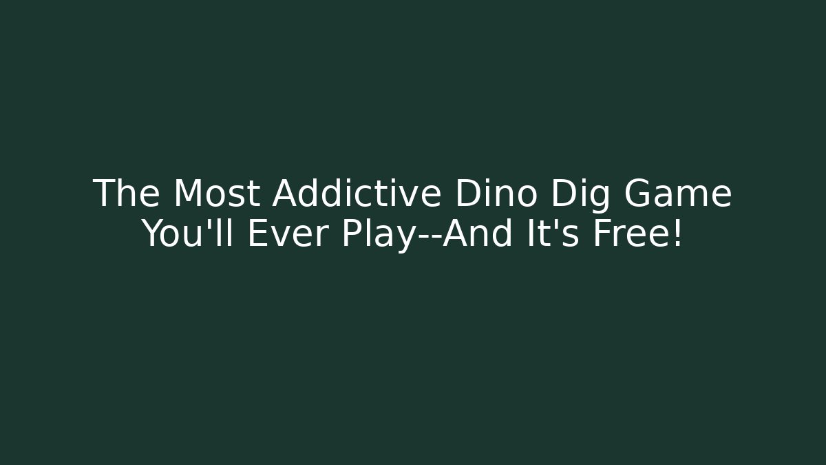 The Most Addictive Dino Dig Game You’ll Ever Play—And It’s Free!