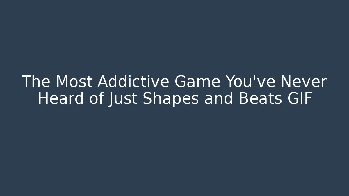 The Most Addictive Game You've Never Heard of Just Shapes and Beats GIF