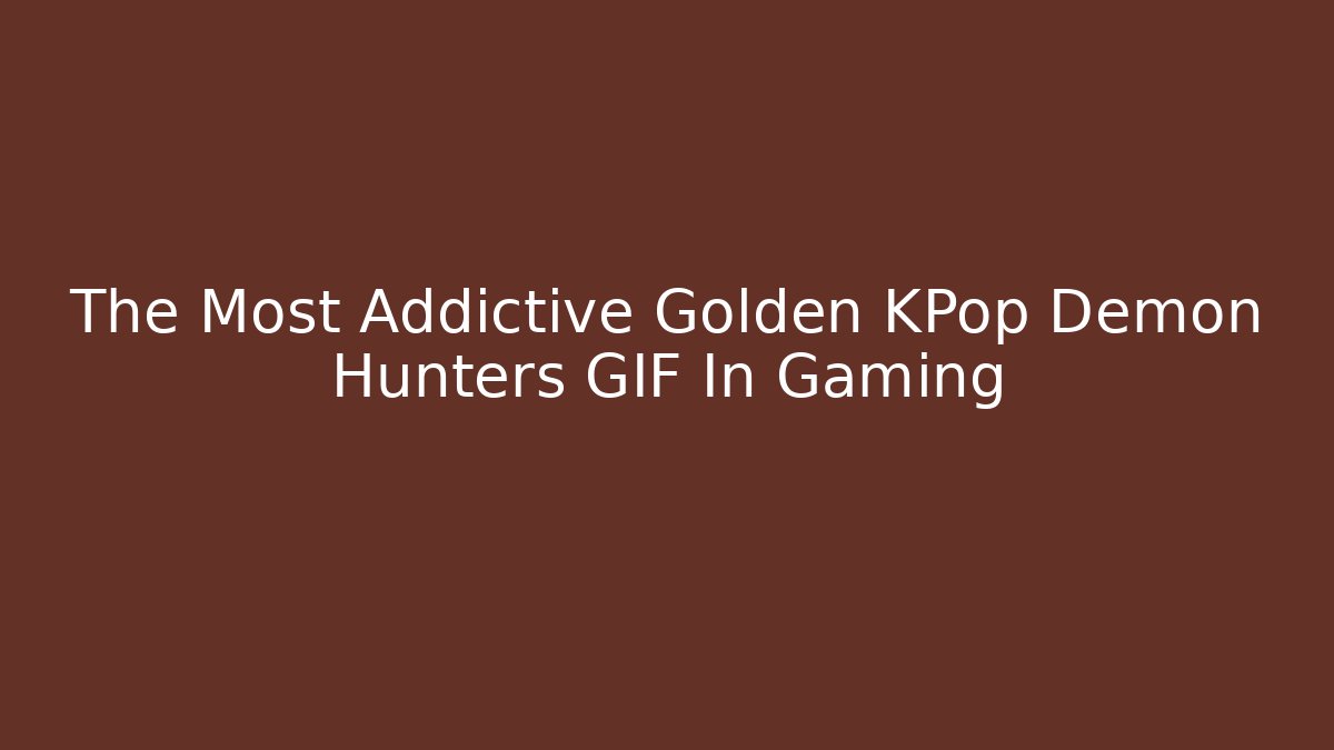 The Most Addictive Golden KPop Demon Hunters GIF In Gaming