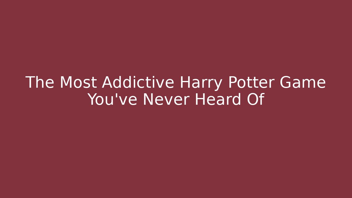 The Most Addictive Harry Potter Game You’ve Never Heard Of