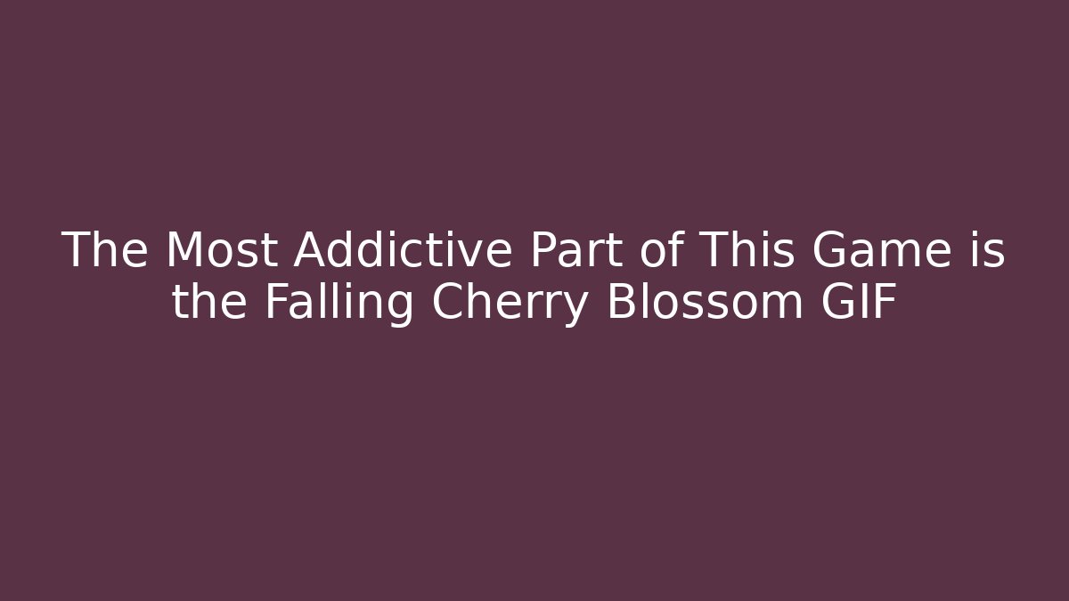 The Most Addictive Part of This Game is the Falling Cherry Blossom GIF