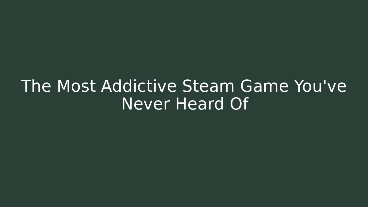 The Most Addictive Steam Game You've Never Heard Of